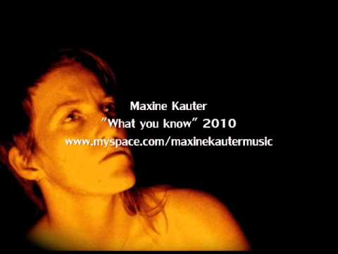 What you know By Maxine Kauter