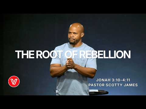 Jonah - The Root of Rebellion | Jonah 3:10 - 4:11 | Pastor Scotty James