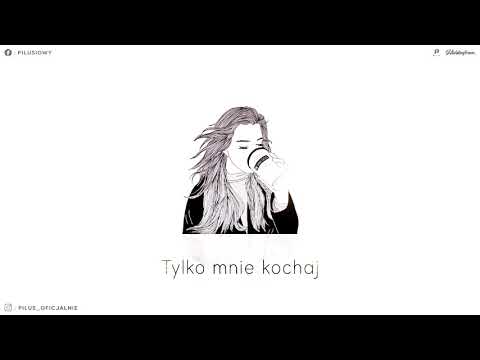 piluś - tylko mnie kochaj