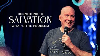 Connecting to Salvation - What's the Problem?