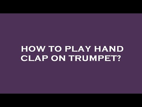 How to play hand clap on trumpet?