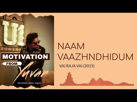 Naam Vazhndhidum -  Yuvan Shankar Raja & Hiphop Tamizha - Vai Raja Vai(2015) - Motivation From Yuvan