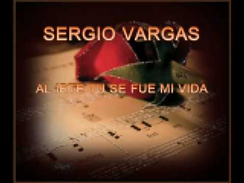Al Irte Tu Se Fue Mi Vida - Sergio Vargas