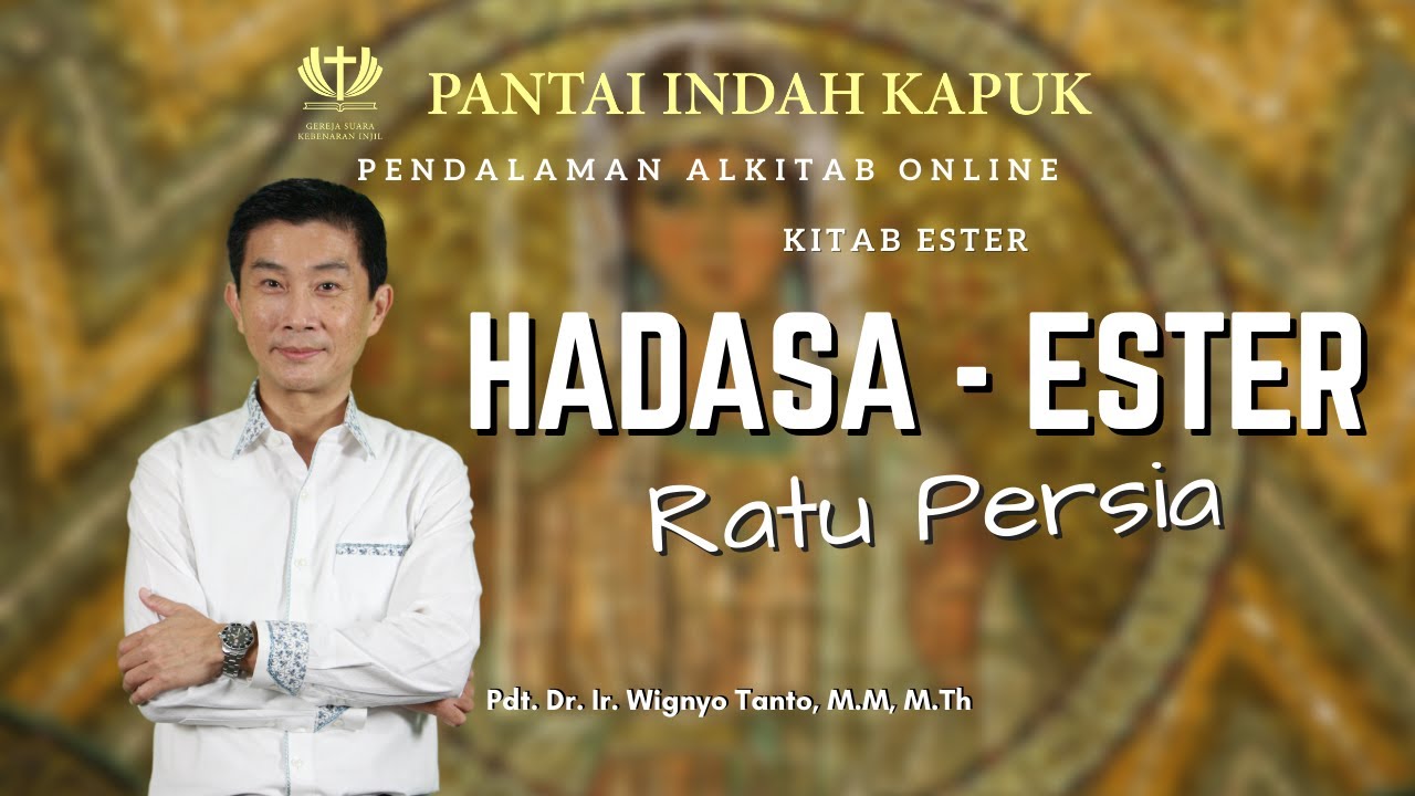 Kitab Ester – Hadasa – Ester – Ratu Persia – Pdt. Dr. Ir. Wignyo Tanto, M.M, M.Th