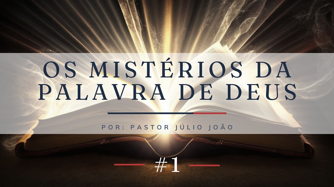 OS MISTÉRIOS DA PALAVRA DE DEUS |  PASTOR JÚLIO JOÃO