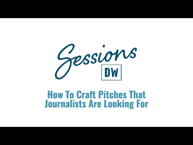 DW Sessions: How To Craft Pitches That Journalists Are Looking For