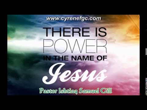 The Power in His Name by Pastor Ishtiaq Samuel Gill