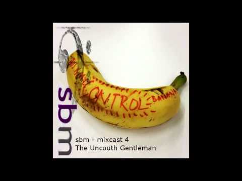 sbm mixcast - The Uncouth Gentleman returns - mixcut 2