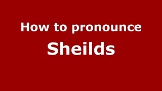 How to pronounce Sheilds