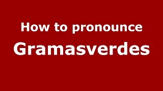 How to pronounce Gramasverdes