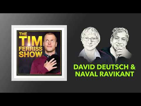 David Deutsch and Naval Ravikant — The Fabric of Reality And Much More   The Tim Ferriss Show 4