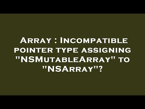 Array Incompatible Pointer Type Assigning Nsmutablearray To Nsarray
