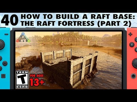 40: How to Build a Raft Base on Switch - The Raft Fortress - The Ark Switch Survival Guide