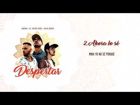Abram x El Chico Erre x Neim Beats - Ahora lo sé (Lyric Vídeo) [Despertar EP]