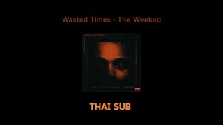 The Weeknd - Wasted Times แปลไทย