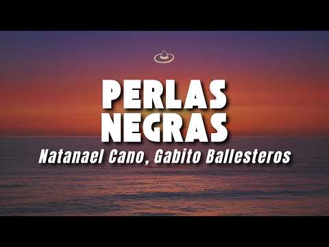 Natanael Cano, Gabito Ballesteros - Perlas Negras (Letra/Lyrics)