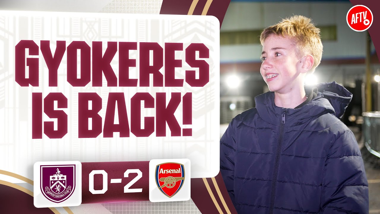 Gyokeres Is Back! | Burnley 0-2 Arsenal