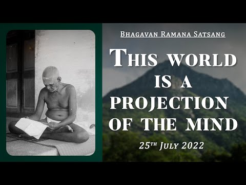 432. Bhagavan Ramana Satsang - This World is a Projection of the Mind.