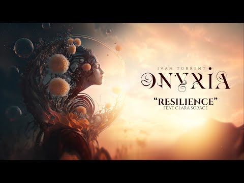 Ivan Torrent - ONYRIA - “Resilience” (feat. Clara Sorace) ***Descriptions Attached***