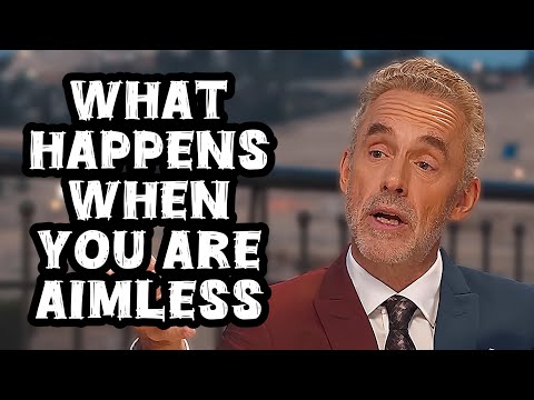 Jordan Peterson: "What Happens When You Are Aimless"