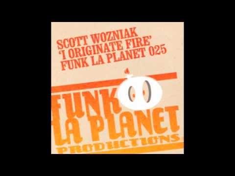 Funk la planet 025: Scott Wozniak "I originate fire"
