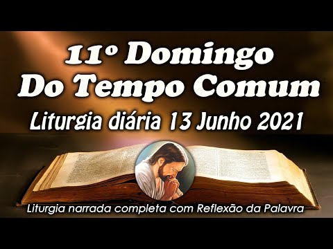 LITURGIA DO DIA 13 DE JUNHO - 11º DOMINGO DO TEMPO COMUM - LITURGIA DIÁRIA NARRADA