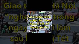 Giao thông Hà Nội Nghẹt thở Ngày đầu Đi làm sau Tết #giaotho…
