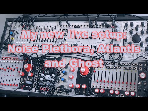My new live setup : Noise Plethora, Atlantis, and Ghost
