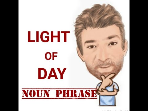 English Tutor Nick P Noun Phrase (331) The Light of Day - Origin