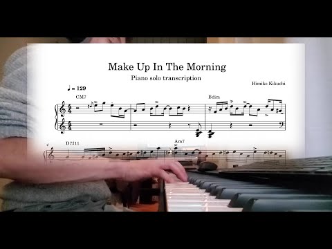 Make Up in the Morning- Himiko Kikuchi - piano solo cover & transcription (link to sheet)