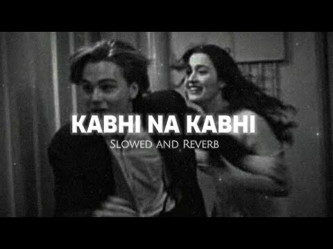 Hoga Jahan Pe Andhero Ka Sawera | Kabhi Na Kabhi Song | Slowed and Reverb Song