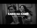 Hoga Jahan Pe Andhero Ka Sawera Kabhi Na Kabhi Song Slowed And Reverb Song