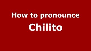 How to pronounce Chilito