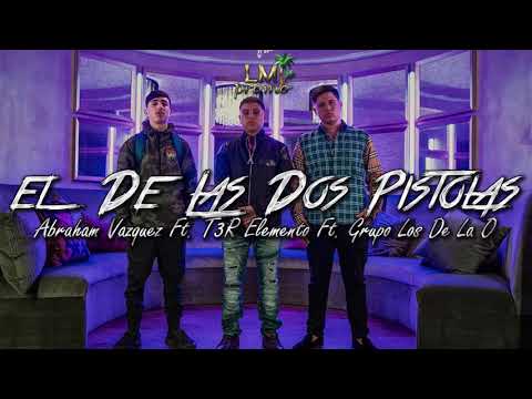 El de las dos pistolas (LETRA) Abraham Vazquez, T3r elemento, grupo los de la O