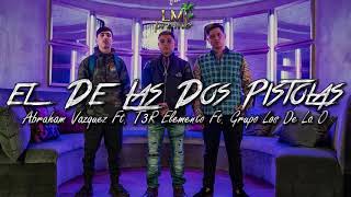 El de las dos pistolas (LETRA) Abraham Vazquez, T3r elemento, grupo los de la O