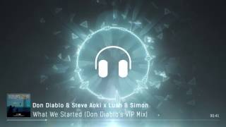 What We Started (Don Diablo&#39;s VIP Mix) - Don Diablo &amp; Steve Aoki X Lush &amp; Simon