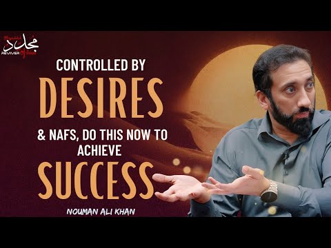 CONTROLLED BY NAFS & DESIRES? DO THIS TO ACHIEVE SUCCESS ( Change Your Life!) | Nouman Ali Khan