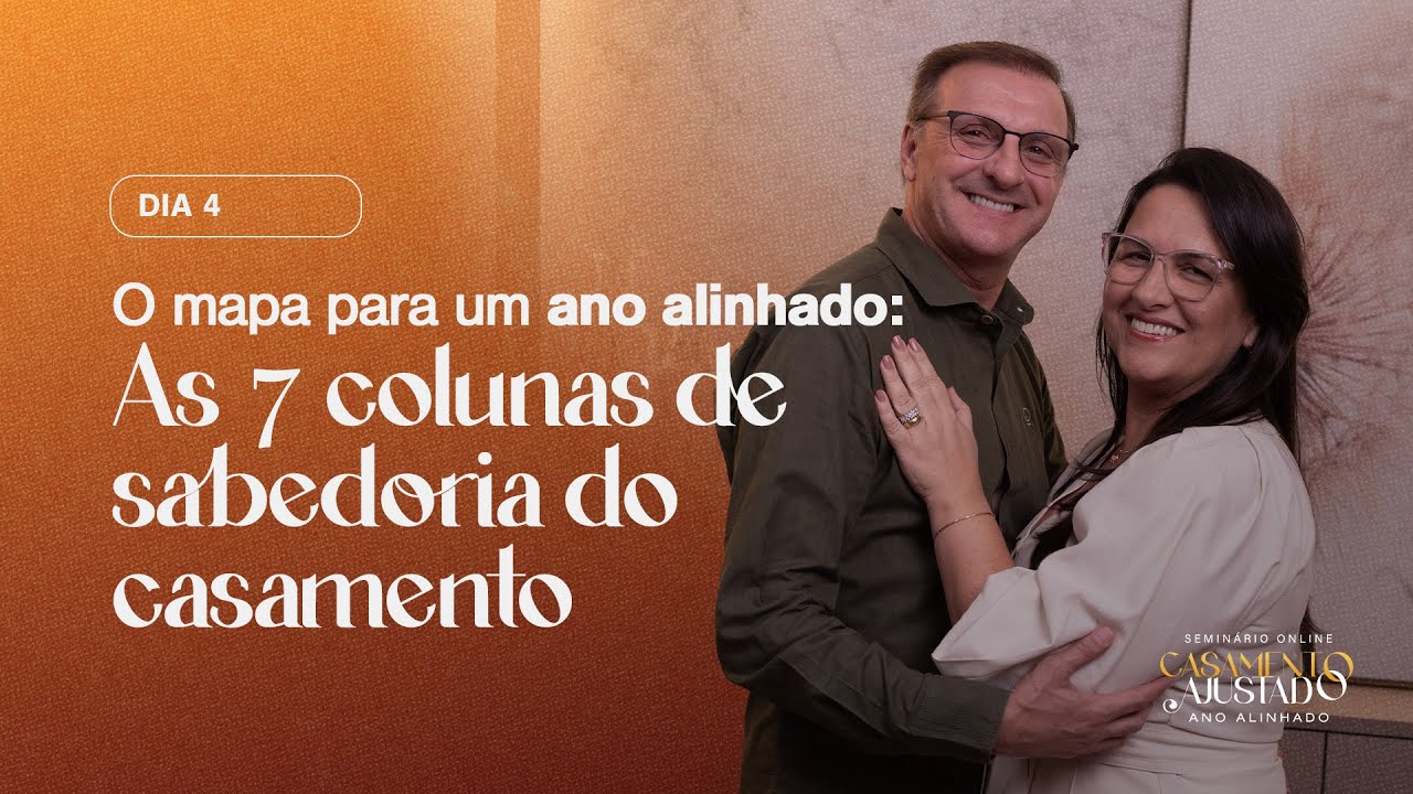 AULA 4 | O MAPA PARA UM ANO ALINHADO: AS 7 COLUNAS DE SABEDORIA DO CASAMENTO - Jucélio de Souza