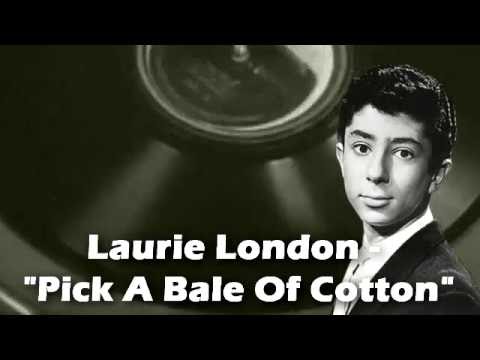 Laurie London - Pick A Bale Of Cotton