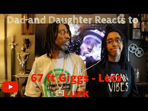 Dad and Daughter reacts to 67 ft Giggs - Lets Lurk
