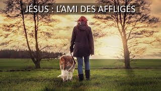 JÉSUS, L'AMI DES AFFLIGÉS