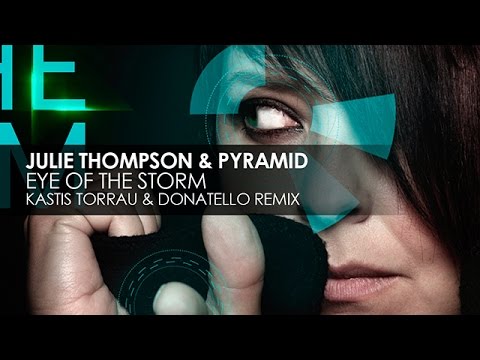 Julie Thompson & Pyramid - Eye Of The Storm (Kastis Torrau & Donatello Remix)