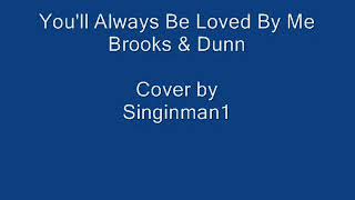 You&#39;ll Always Be Loved By Me Brooks &amp; Dunn Cover by Singinman1