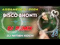 DISCO BHONTI ASSAMESE OLD DJ REMIX 2025 JNK KOCH KOSUMKOILASH ASSAMESE DJ REMIX
