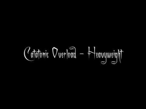 Catatonic Overload - Heavyweight