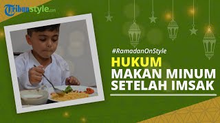 RAMADAN ON STYLE: Bolehkah Makan dan Minum meski Sudah Masuk Waktu Imsak?