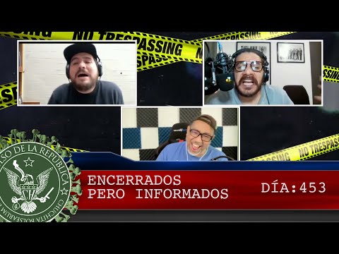 ENCERRADOS PERO INFORMADOS DÍA: 453 - EL PULSO DE LA REPÚBLICA