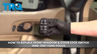 How to Replace Front Window & Door Lock Switch 2000-2007 Ford Focus
