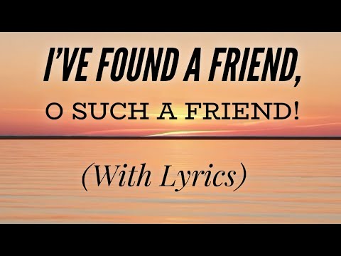 Ive Found A Friend O Such A Friend - Misc Praise Songs