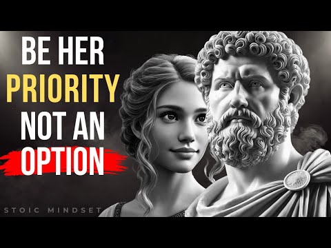 How to Be Her PRIORITY, NOT An Option | Stoicism | Stoic Mindset